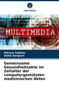 Produktbild: Gemeinsame Gesundheitsakte im Zeitalter der computergest&uuml;tzten medizinischen Akten