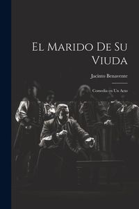 Produktbild: El Marido de su Viuda: Comedia en un Acto