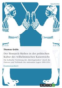 Bild vom Artikel Der Bismarck-Mythos in der politischen Kultur des wilhelminischen Kaiserreichs vom Autor Thomas Gräfe