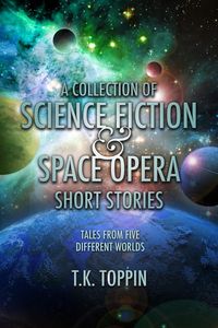 Produktbild: A Collection of Science Fiction & Space Opera Short Stories: Tales From Five Different Worlds
