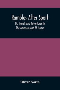 Produktbild: Rambles After Sport; Or, Travels And Adventures In The Americas And At Home