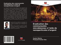 Produktbild: &Eacute;radication des communaut&eacute;s microbiennes &agrave; l'aide de nanoparticules d'argent