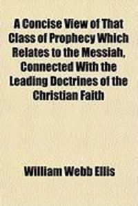 Produktbild: A Concise View of That Class of Prophecy Which Relates to the Messiah, Connected with the Leading Doctrines of the Christian Faith