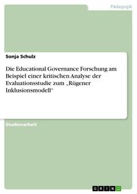 Produktbild: Die Educational Governance Forschung am Beispiel einer kritischen Analyse der Evaluationsstudie zum "R&uuml;gener Inklusionsmodell"