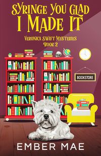 Produktbild: Syringe You Glad I Made it (Veronica Swift Mysteries, #2)