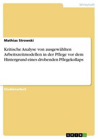 Produktbild: Kritische Analyse von ausgew&auml;hlten Arbeitszeitmodellen in der Pflege vor dem Hintergrund eines drohenden Pflegekollaps