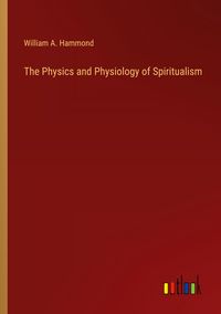Produktbild: The Physics and Physiology of Spiritualism