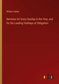 Produktbild: Sermons for Every Sunday in the Year, and for the Leading Holidays of Obligation