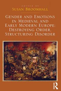 Produktbild: Gender and Emotions in Medieval and Early Modern Europe: Destroying Order, Structuring Disorder