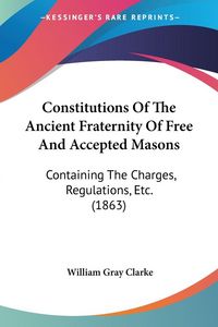 Produktbild: Constitutions Of The Ancient Fraternity Of Free And Accepted Masons