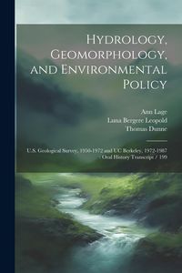 Produktbild: Hydrology, Geomorphology, and Environmental Policy: U.S. Geological Survey, 1950-1972 and UC Berkeley, 1972-1987: Oral History Transcript / 199
