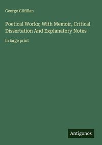 Produktbild: Poetical Works; With Memoir, Critical Dissertation And Explanatory Notes