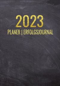 Produktbild: Terminkalender 2023 | Erfolgsjournal 2023 - Von Januar bis Dezember - mit W&ouml;chentlicher Monatlicher Zielsetung - Vision Board - Motivationsplaner