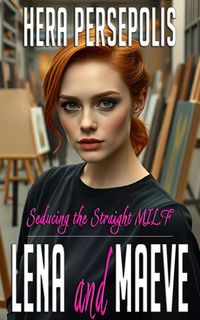 Produktbild: Seducing the Straight MILF: Lena and Maeve (Seducing the Straight Girl, #6)