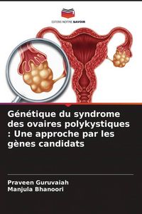 Produktbild: G&eacute;n&eacute;tique du syndrome des ovaires polykystiques : Une approche par les g&egrave;nes candidats