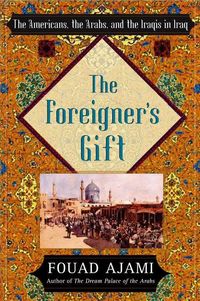 Produktbild: The Foreigner's Gift: The Americans, the Arabs, and the Iraqis in Iraq