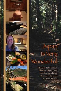 Bild vom Artikel Japan Is Very Wonderful - The Guide to Tokyo, Hakone, Kyoto and the Kumano Kodo (Without Pictures) vom Autor Pearl Howie