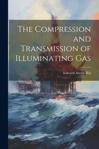 Produktbild: The Compression and Transmission of Illuminating Gas