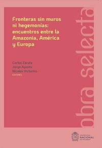 Produktbild: Fronteras sin muros ni hegemon&iacute;as: encuentros entre la Amazonia, Am&eacute;rica y Europa
