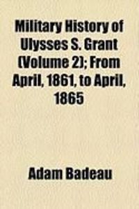 Produktbild: Military History of Ulysses S. Grant (Volume 2); From April, 1861, to April, 1865
