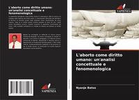 Produktbild: L'aborto come diritto umano: un'analisi concettuale e fenomenologica