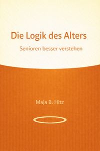 Produktbild: Die Logik des Alters - Senioren besser verstehen