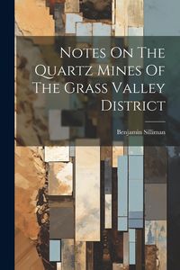 Produktbild: Notes On The Quartz Mines Of The Grass Valley District