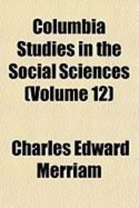 Bild vom Artikel Columbia Studies in the Social Sciences (Volume 12) vom Autor Charles Edward Merriam