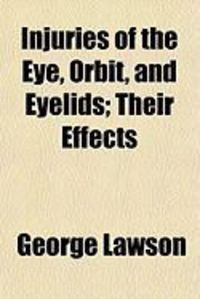 Produktbild: Injuries of the Eye, ORBIT, and Eyelids; Their Effects
