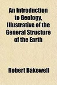Produktbild: An Introduction to Geology, Illustrative of the General Structure of the Earth