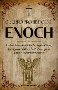 Produktbild: El Libro Prohibido de Enoc: La Gu&iacute;a Reveladora Sobre los &Aacute;ngeles Ca&iacute;dos, los Gigantes B&iacute;blicos y las Profec&iacute;as que la Iglesia No Quiere que Conozcas