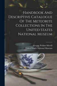 Produktbild: Handbook And Descriptive Catalogue Of The Meteorite Collections In The United States National Museum