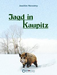 Bild vom Artikel Jagd in Kaupitz vom Autor Joachim Nowotny