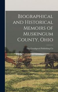 Produktbild: Biographical and Historical Memoirs of Muskingum County, Ohio