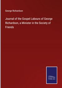 Produktbild: Journal of the Gospel Labours of George Richardson, a Minister in the Society of Friends