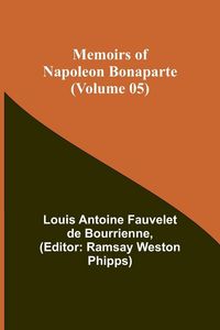 Produktbild: Memoirs of Napoleon Bonaparte (Volume 05)