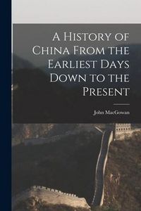 Produktbild: A History of China From the Earliest Days Down to the Present