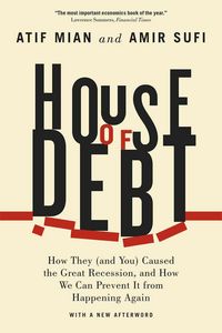 Produktbild: House of Debt - How They (and You) Caused the Great Recession, and How We Can Prevent It from Happening Again