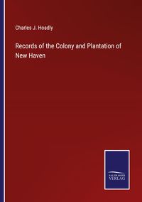 Produktbild: Records of the Colony and Plantation of New Haven
