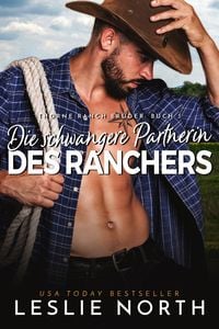 Die schwangere Partnerin des Ranchers (Thorne Ranch Brüder, #3)