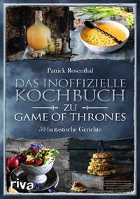 Das inoffizielle Kochbuch zu Game of Thrones von Patrick Rosenthal