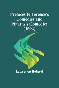 Produktbild: Prefaces to Terence's Comedies and Plautus's Comedies (1694)