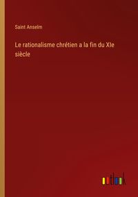 Produktbild: Le rationalisme chr&eacute;tien a la fin du XIe si&egrave;cle