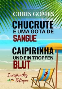 Produktbild: Caipirinha und ein Tropfen Blut - Chucrute e uma gota de Sangue