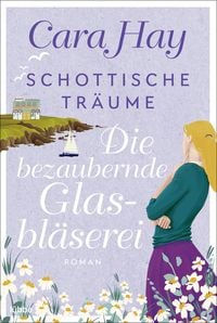 Produktbild: Schottische Tr&auml;ume - Die bezaubernde Glasbl&auml;serei
