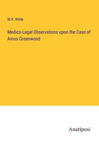 Produktbild: Medico-Legal Observations upon the Case of Amos Greenwood