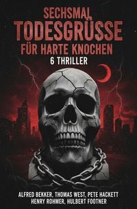 Produktbild: Sechsmal Todesgr&uuml;&szlig;e f&uuml;r harte Knochen: 6 Thriller