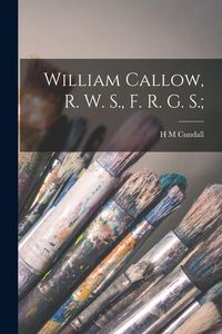 Produktbild: William Callow, R. W. S., F. R. G. S.;
