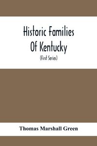 Produktbild: Historic Families Of Kentucky. With Special Reference To Stocks Immediately Derived From The Valley Of Virginia; Tracing In Detail Their Various Genea