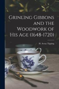 Produktbild: Grinling Gibbons and the Woodwork of His Age (1648-1720)